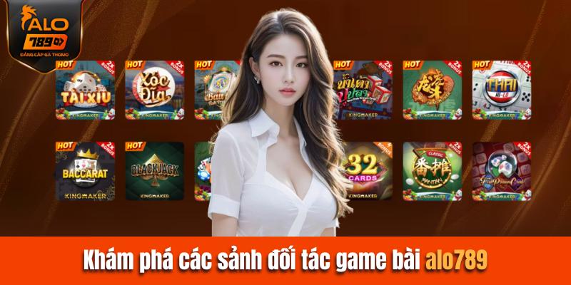 Khám phá các sảnh đối tác game bài Alo789